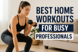 Best Home Workouts for Busy Professionals with Minimal Equipment